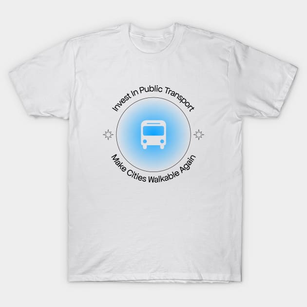 Invest In Public Transport - Make Cities Walkable Again T-Shirt by Football from the Left